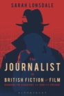 The Journalist in British Fiction and Film : Guarding the Guardians from 1900 to the Present - Book