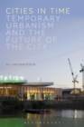 Cities in Time : Temporary Urbanism and the Future of the City - Book