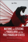 Nations and Citizens in Yugoslavia and the Post-Yugoslav States : One Hundred Years of Citizenship - Book