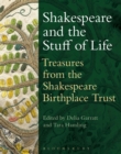 Shakespeare and the Stuff of Life : Treasures from the Shakespeare Birthplace Trust - Book