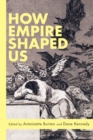 How Empire Shaped Us - Book