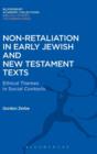 Non-Retaliation in Early Jewish and New Testament Texts : Ethical Themes in Social Contexts - Book