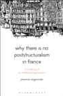 Why There Is No Poststructuralism in France : The Making of an Intellectual Generation - eBook