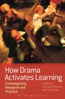 How Drama Activates Learning : Contemporary Research and Practice - Book