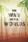 The War of the Worlds : From H. G. Wells to Orson Welles, Jeff Wayne, Steven Spielberg and Beyond - Book