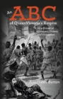 An ABC of Queen Victoria's Empire : Or a Primer of Conquest, Dissent and Disruption - eBook