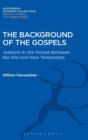 The Background of the Gospels : Judaism in the Period Between the Old and New Testaments - Book