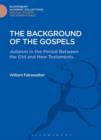 The Background of the Gospels : Judaism in the Period between the Old and New Testaments - eBook