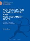 Non-Retaliation in Early Jewish and New Testament Texts : Ethical Themes in Social Contexts - eBook