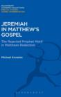 Jeremiah in Matthew's Gospel : The Rejected Prophet Motif in Matthean Redaction - Book