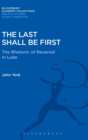 The Last Shall be First : The Rhetoric of Reversal in Luke - Book