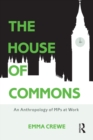 The House of Commons : An Anthropology of MPs at Work - Book
