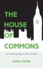 The House of Commons : An Anthropology of MPs at Work - Book