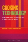 Cooking Technology : Transformations in Culinary Practice in Mexico and Latin America - eBook