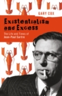 Existentialism and Excess: The Life and Times of Jean-Paul Sartre - Book