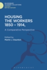 Housing the Workers, 1850-1914 : A Comparative Perspective - Book