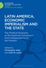 Latin America, Economic Imperialism and the State : The Political Economy of the External Connection from Independence to the Present - Book