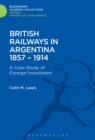 British Railways in Argentina 1857-1914 : A Case Study of Foreign Investment - Book