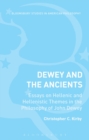 Dewey and the Ancients : Essays on Hellenic and Hellenistic Themes in the Philosophy of John Dewey - Book