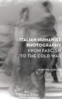 Italian Humanist Photography from Fascism to the Cold War - Book