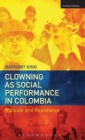 Clowning as Social Performance in Colombia : Ridicule and Resistance - Book