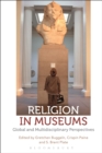 Religion in Museums : Global and Multidisciplinary Perspectives - Book