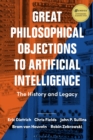 Great Philosophical Objections to Artificial Intelligence : The History and Legacy of the AI Wars - Book