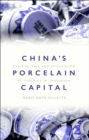 China's Porcelain Capital : The Rise, Fall and Reinvention of Ceramics in Jingdezhen - Book