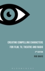 Creating Compelling Characters for Film, TV, Theatre and Radio - Book