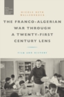 The Franco-Algerian War through a Twenty-First Century Lens : Film and History - eBook