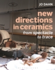 New Directions in Ceramics : From Spectacle to Trace - eBook