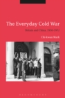 The Everyday Cold War : Britain and China, 1950-1972 - eBook