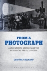 From a Photograph : Authenticity, Science and the Periodical Press, 1870-1890 - Book