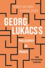 Georg Lukacs’s Philosophy of Praxis : From Neo-Kantianism to Marxism - Book