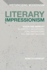 Literary Impressionism : Vision and Memory in Dorothy Richardson, Ford Madox Ford, H.D. and May Sinclair - Book