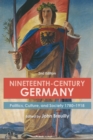 Nineteenth-Century Germany : Politics, Culture, and Society 1780-1918 - Book