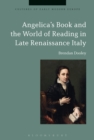 Angelica's Book and the World of Reading in Late Renaissance Italy - Book