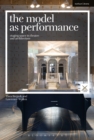The Model as Performance : Staging Space in Theatre and Architecture - eBook
