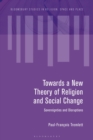 Towards a New Theory of Religion and Social Change : Sovereignties and Disruptions - Book