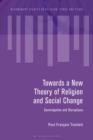 Towards a New Theory of Religion and Social Change : Sovereignties and Disruptions - eBook
