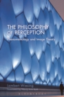 The Philosophy of Perception : Phenomenology and Image Theory - Book
