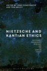 Nietzsche and Kantian Ethics : Nietzsche's Engagements with Kant and the Kantian Legacy: Volume II - Book
