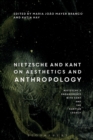 Nietzsche and Kant on Aesthetics and Anthropology : Nietzsche's Engagements with Kant and the Kantian Legacy: Volume III - Book