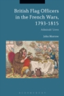British Flag Officers in the French Wars, 1793-1815 : Admirals' Lives - Book