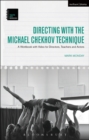 Directing with the Michael Chekhov Technique : A Workbook with Video for Directors, Teachers and Actors - eBook