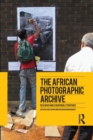 The African Photographic Archive : Research and Curatorial Strategies - Book