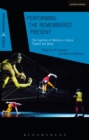 Performing the Remembered Present : The Cognition of Memory in Dance, Theatre and Music - Book