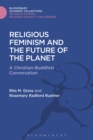 Religious Feminism and the Future of the Planet : A Christian - Buddhist Conversation - Book