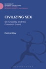 Civilizing Sex : On Chastity and the Common Good - Book
