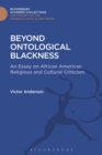 Beyond Ontological Blackness : An Essay on African American Religious and Cultural Criticism - Book